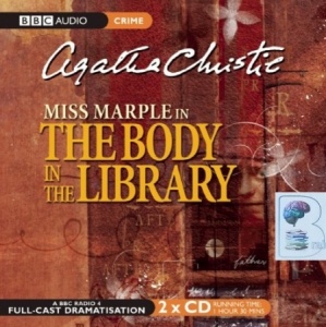The Body in the Library - BBC Drama written by Agatha Christie performed by June Whitfield, Richard Todd, Pauline Jameson and Jack Watling on Audio CD (Abridged)